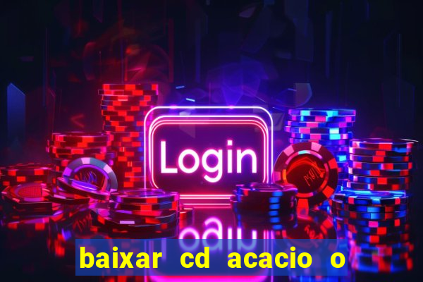 baixar cd acacio o ferinha da bahia vol 1